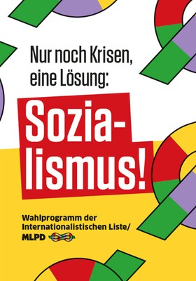 Wahlprogramm: Nur noch Krisen, eine Lösung: Sozialismus!