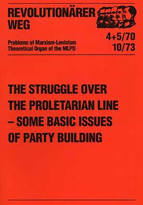 The Struggle over the Proletarian Line – some basic Issues of Party Building