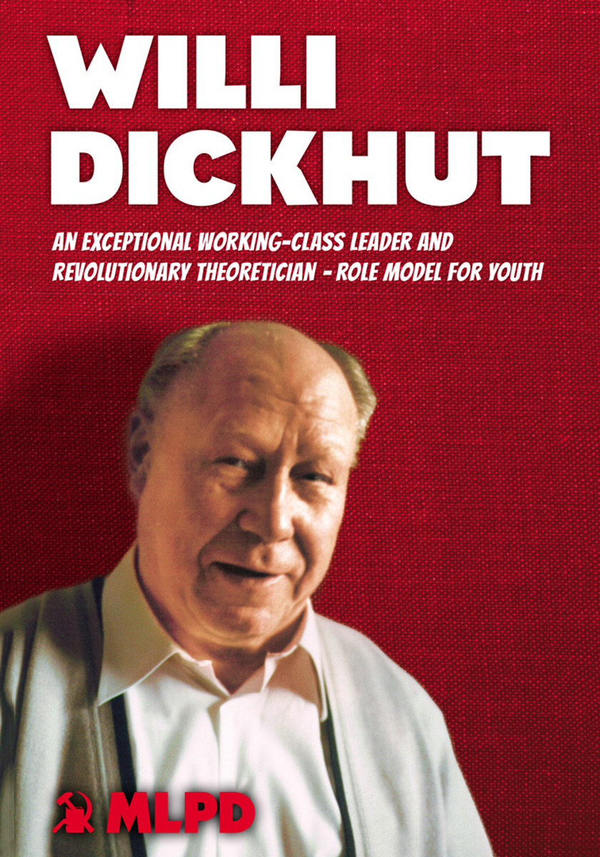 Willi Dickhut - An exceptional working-class leader and revolutionary theoretician – role model for youth