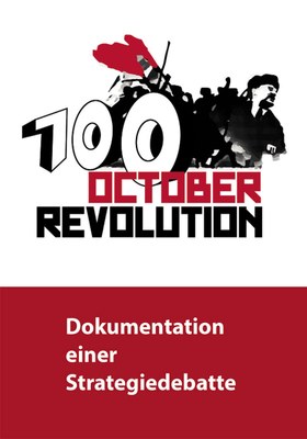 100 Jahre Oktoberrevolution - Dokumentation einer Strategiedebatte