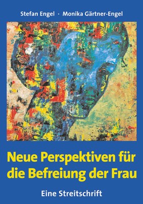 Neue Perspektiven für die Befreiung der Frau - Eine Streitschrift