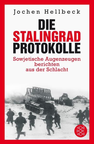 Die Stalingrad-Protokolle - Sowjetische Augenzeugen berichten aus der Schlacht