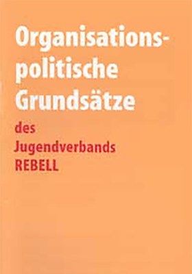 Organisationspolitische Grundsätze des Jugendverbands REBELL