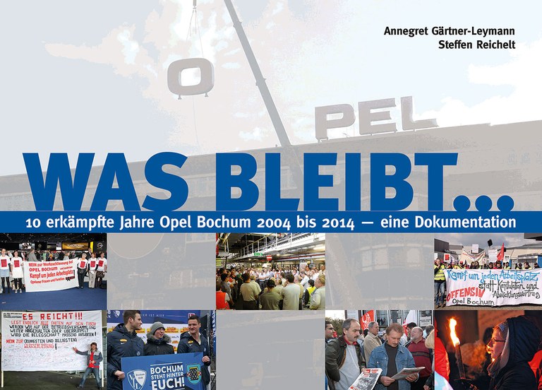 Was bleibt ... 10 erkämpfte Jahre Opel-Bochum 2004 bis 2014