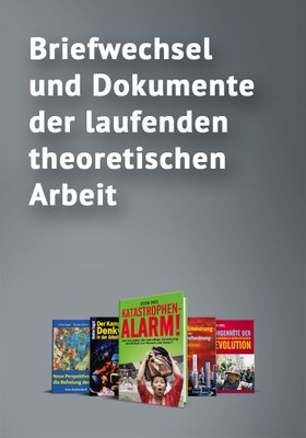 Briefwechsel und Dokumente der laufenden theoretischen Arbeit