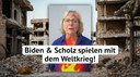 Biden & Scholz spielen mit dem Weltkrieg! Biden & Scholz spielen mit dem Weltkrieg!