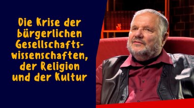 Die Krise der bürgerlichen Gesellschaftswissenschaften, der Religion und der Kultur