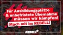 Für Ausbildungsplätze & unbefristete Übernahme müssen wir kämpfen! Mach mit im REBELL!